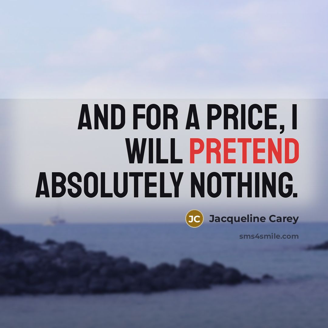 “And for a price, I will pretend absolutely nothing.…” quote by Jacqueline Carey