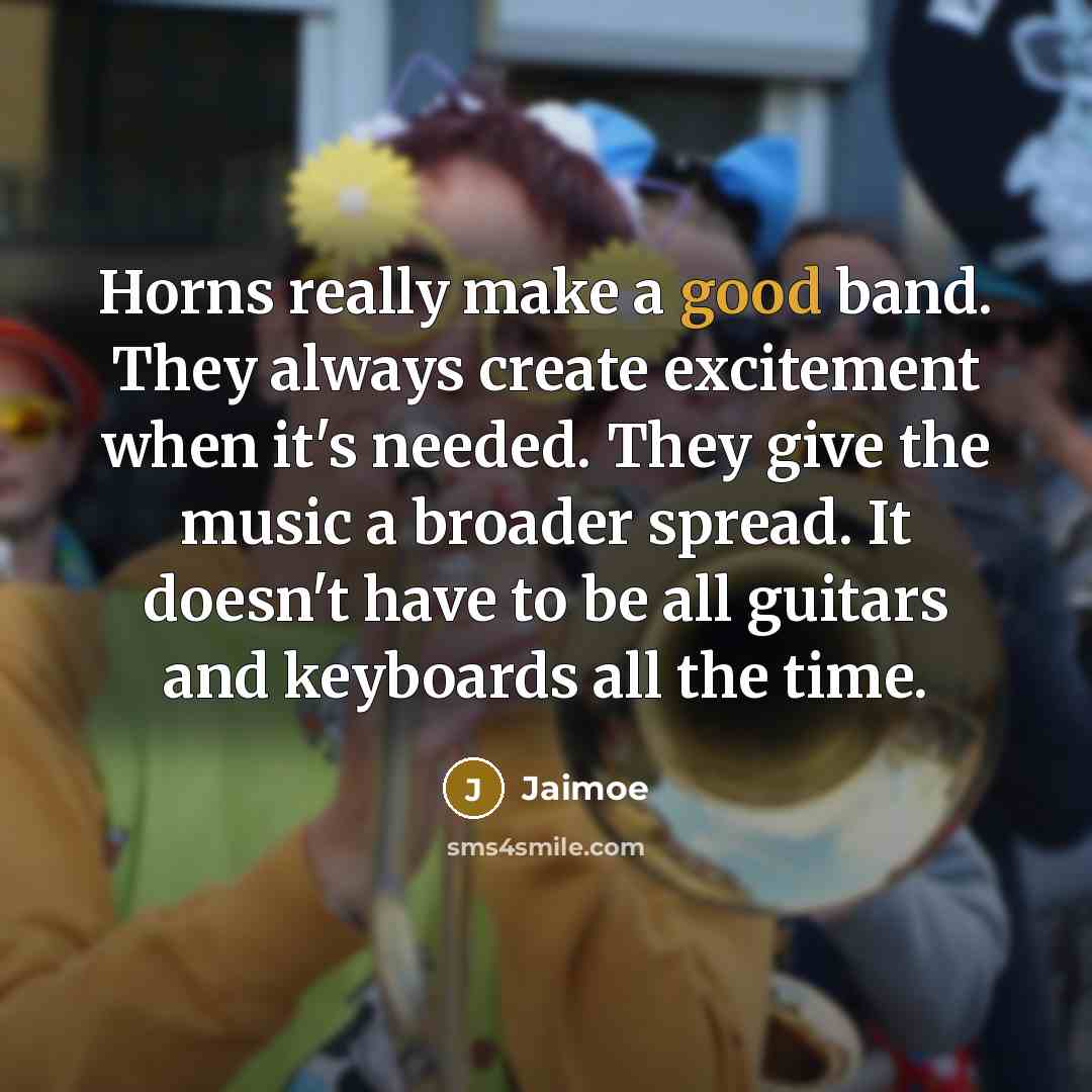 “Horns really make a good band. They always create excitement…” quote by Jaimoe