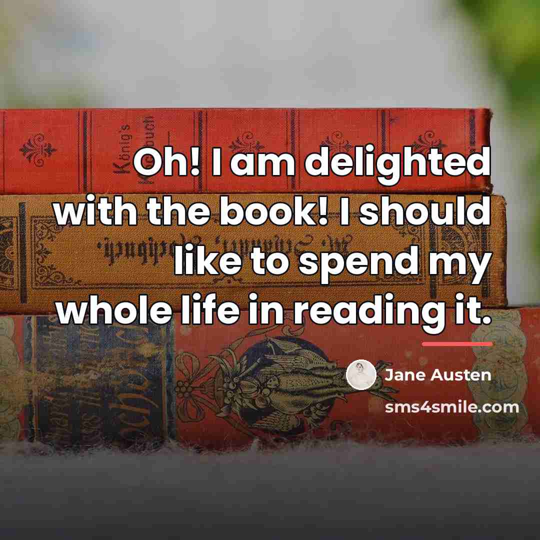 “Oh! I am delighted with the book! I should like…” quote by Jane Austen