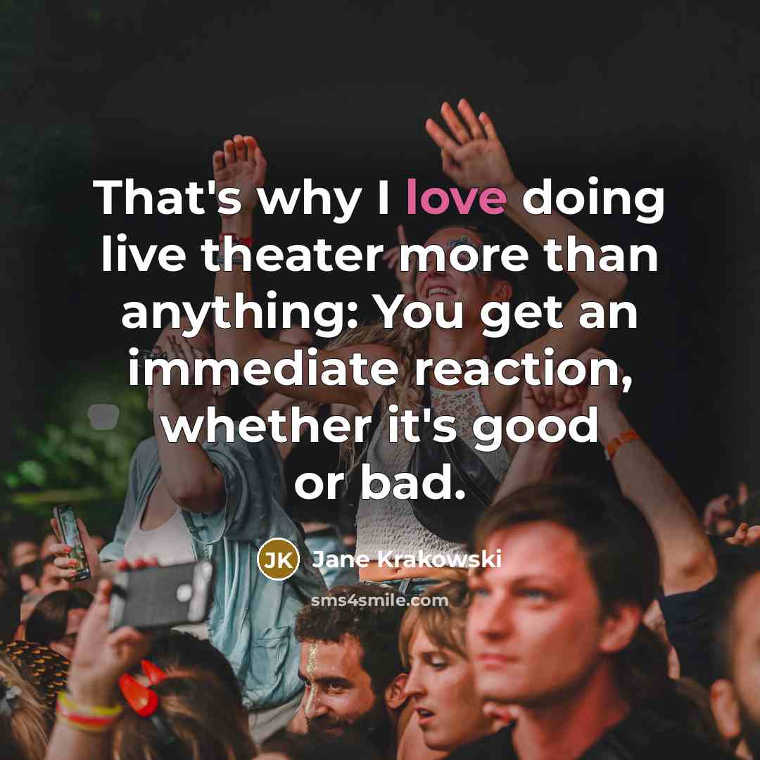 “That's why I love doing live theater more than anything:…” quote by Jane Krakowski