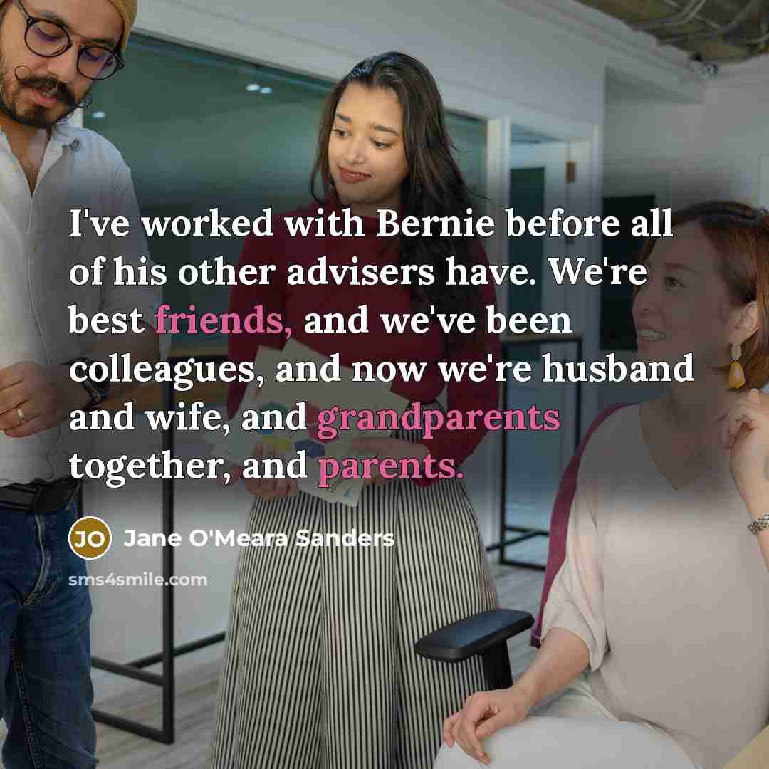 “I've worked with Bernie before all of his other advisers…” quote by Jane O'Meara Sanders
