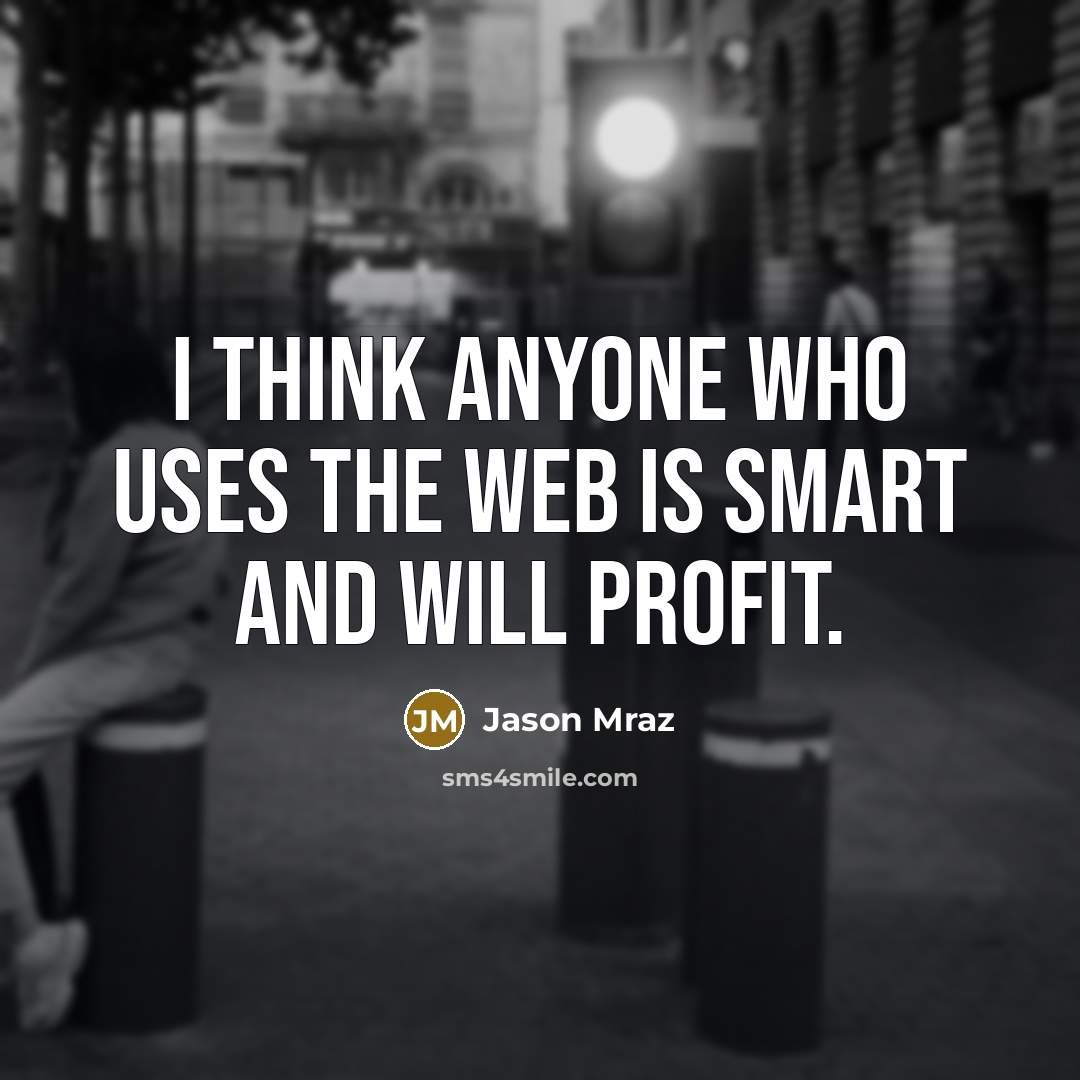“I think anyone who uses the web is smart and…” quote by Jason Mraz