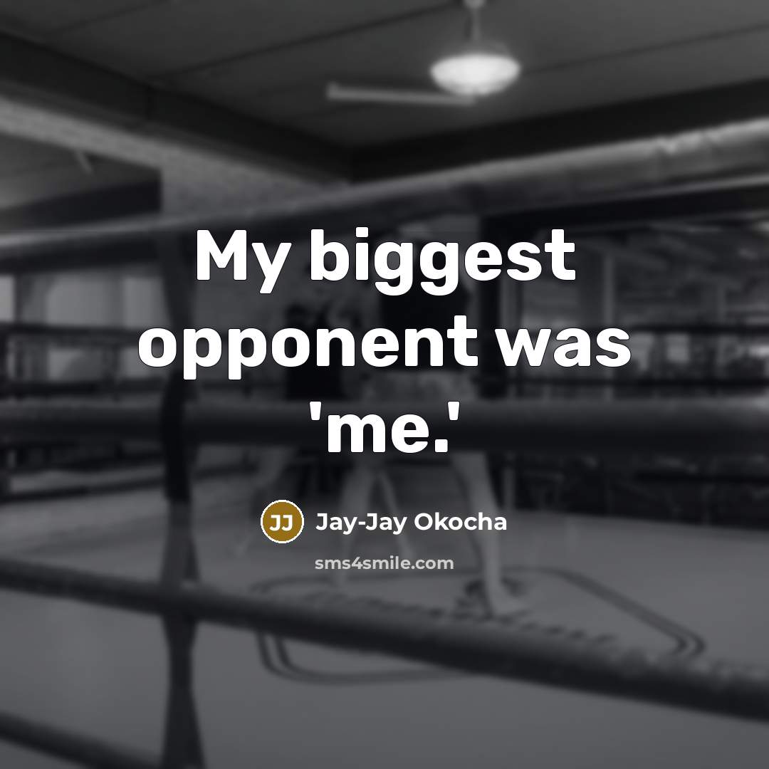 “My biggest opponent was 'me.'…” quote by Jay-Jay Okocha