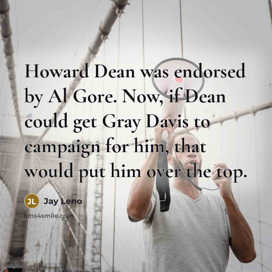 “Howard Dean was endorsed by Al Gore. Now, if Dean…” quote by Jay Leno