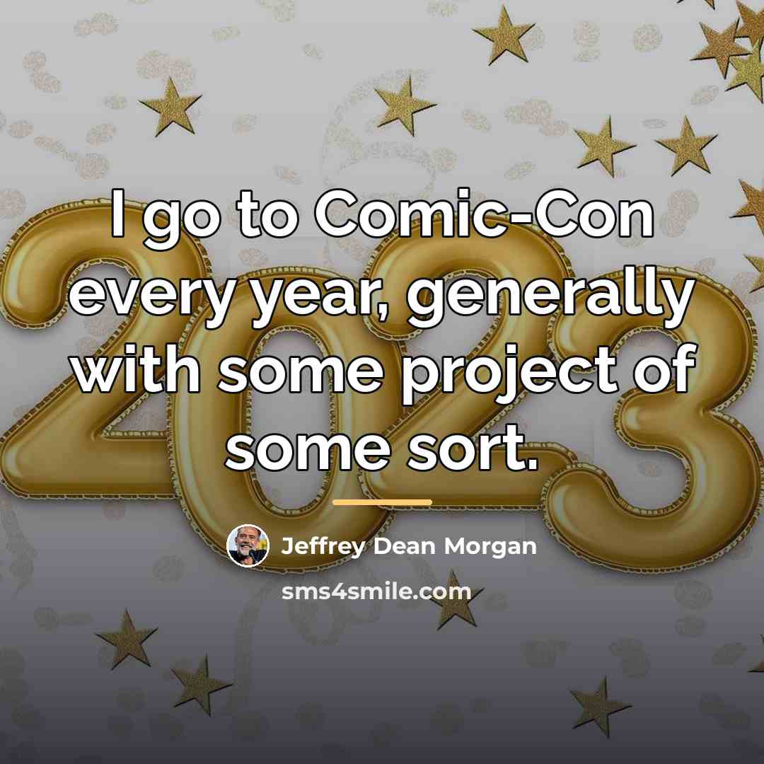 “I go to Comic-Con every year, generally with some project…” quote by Jeffrey Dean Morgan