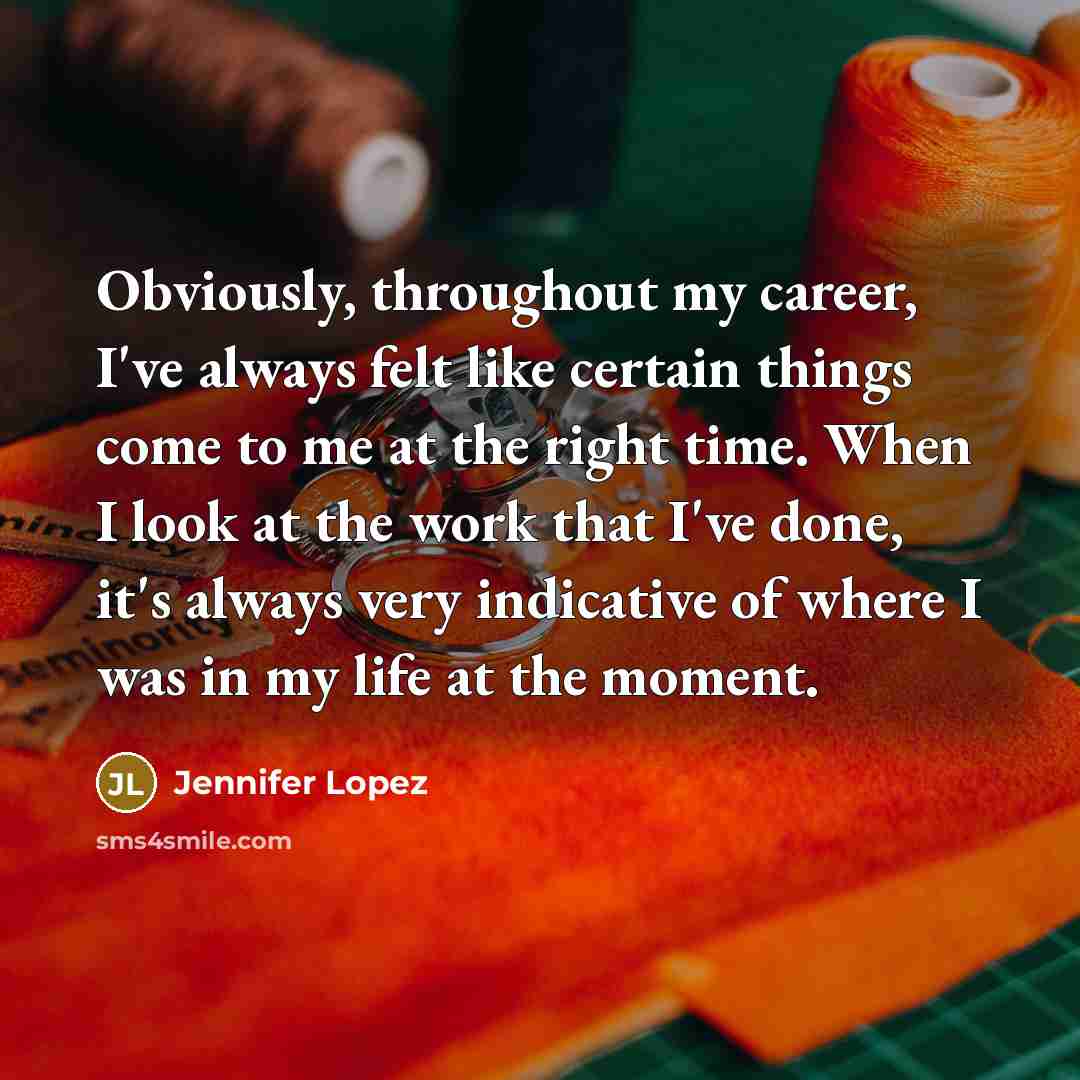 “Obviously, throughout my career, I've always felt like certain things…” quote by Jennifer Lopez