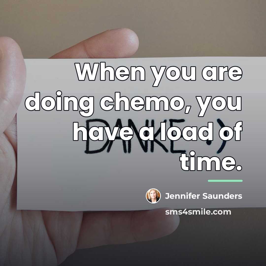 “When you are doing chemo, you have a load of…” quote by Jennifer Saunders