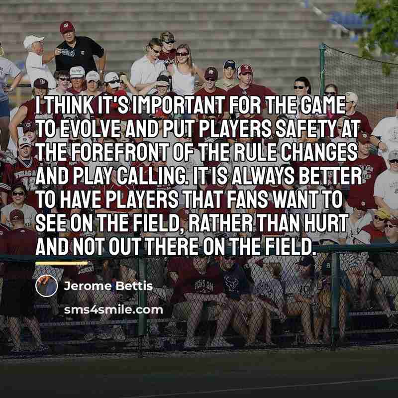 “I think it's important for the game to evolve and…” quote by Jerome Bettis