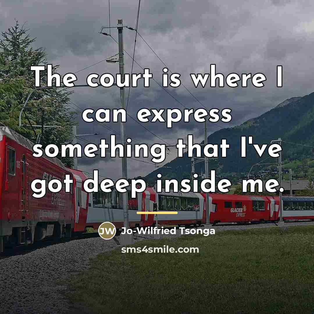 “The court is where I can express something that I've…” quote by Jo-Wilfried Tsonga