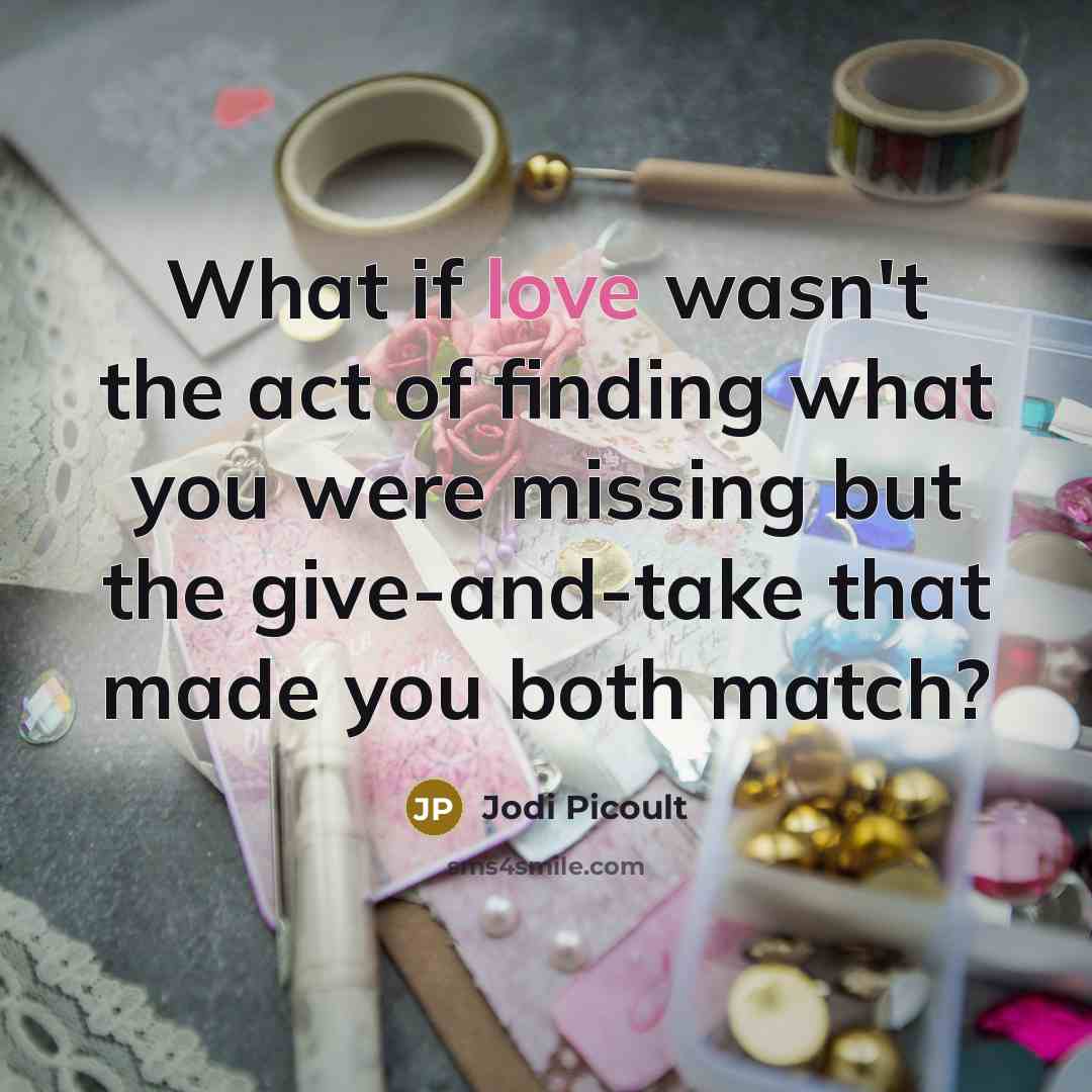 “What if love wasn't the act of finding what you…” quote by Jodi Picoult