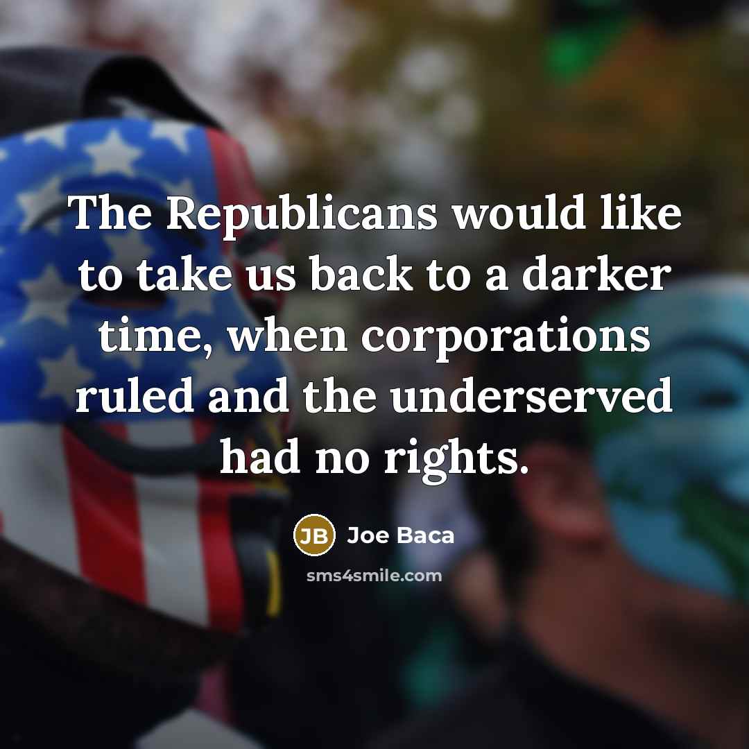 “The Republicans would like to take us back to a…” quote by Joe Baca