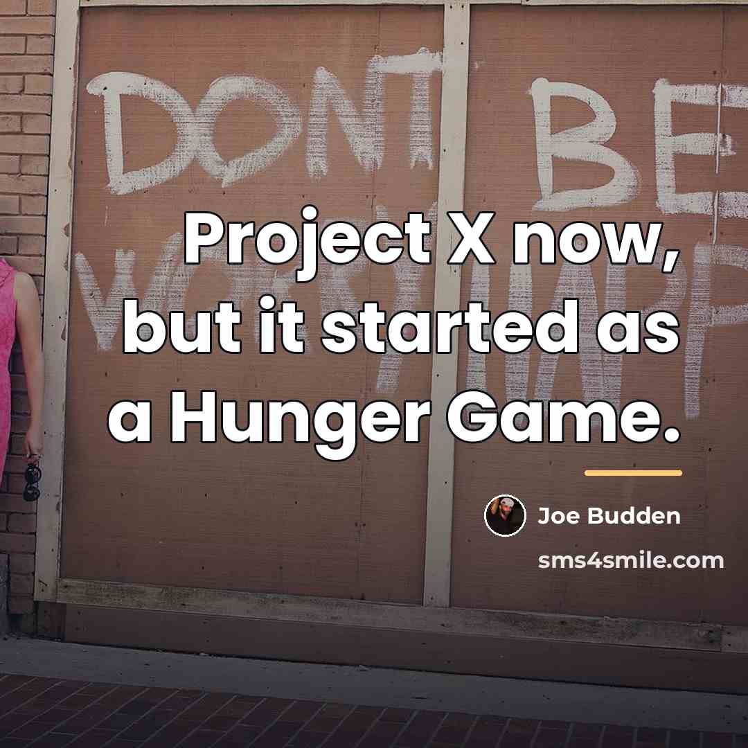 “Project X now, but it started as a Hunger Game.…” quote by Joe Budden