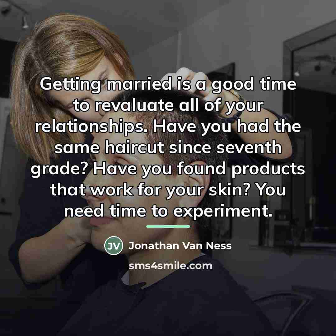 “Getting married is a good time to revaluate all of…” quote by Jonathan Van Ness