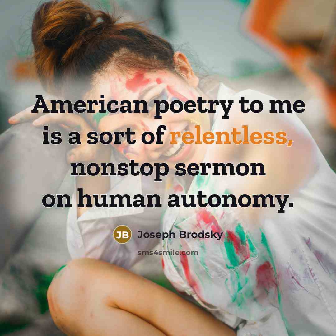 “American poetry to me is a sort of relentless, nonstop…” quote by Joseph Brodsky