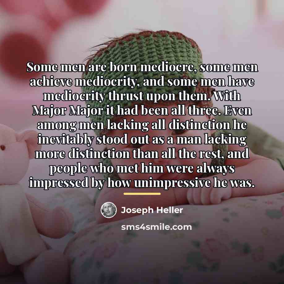 “Some men are born mediocre, some men achieve mediocrity, and…” quote by Joseph Heller