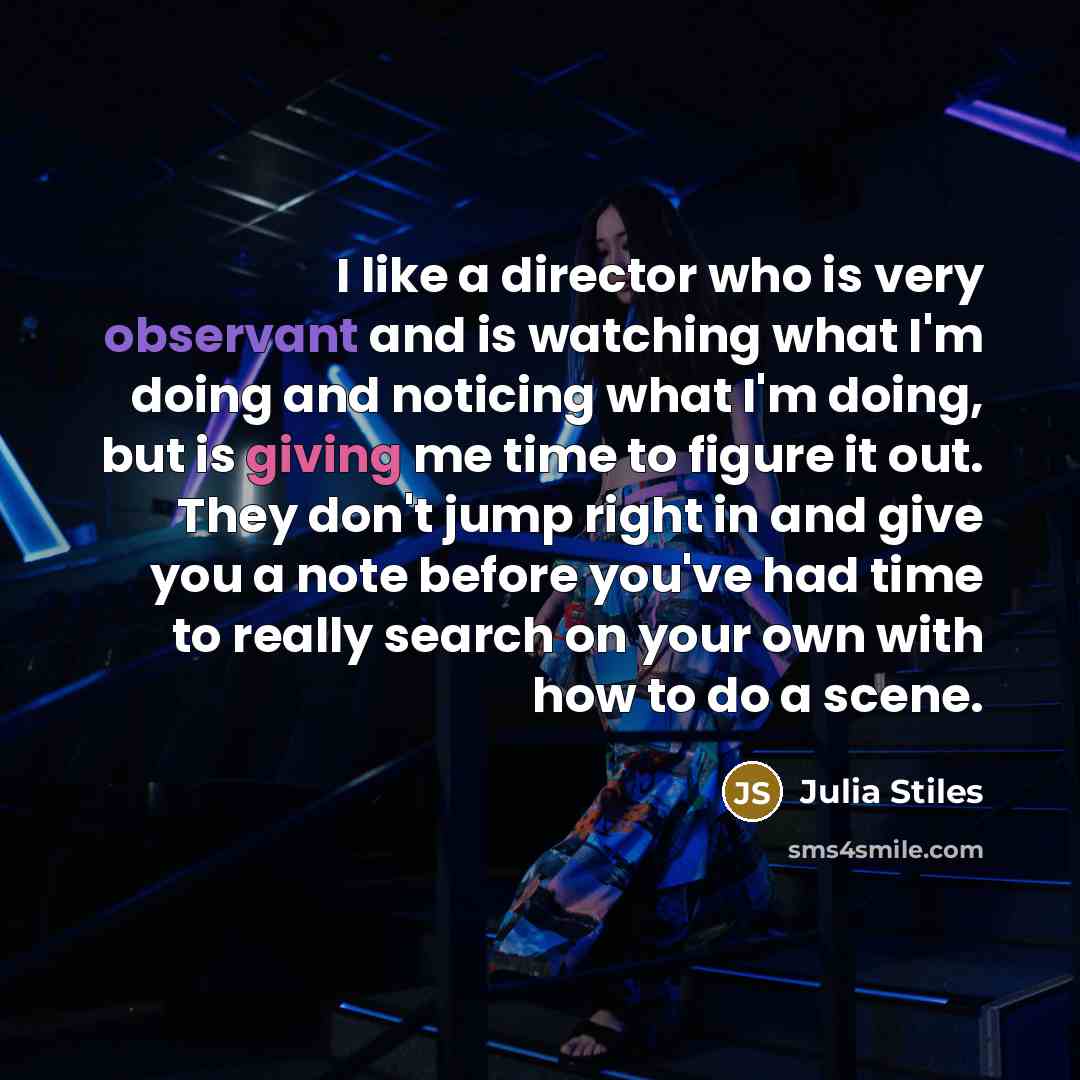 “I like a director who is very observant and is…” quote by Julia Stiles