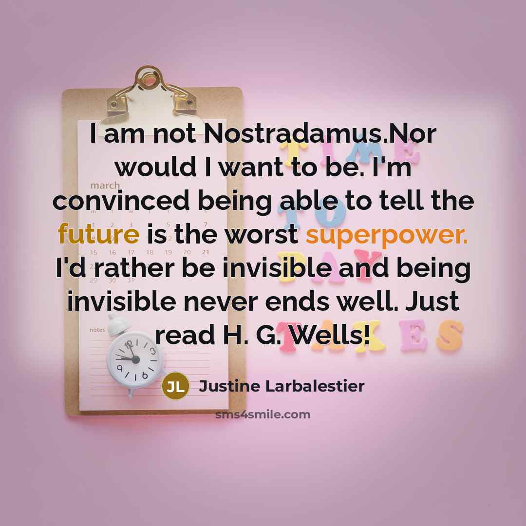 “I am not Nostradamus.Nor would I want to be. I'm…” quote by Justine Larbalestier