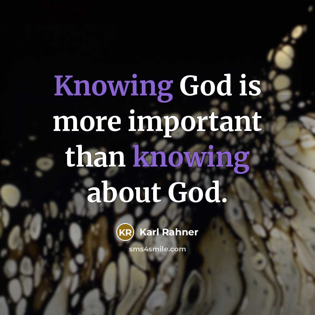 “Knowing God is more important than knowing about God.…” quote by Karl Rahner