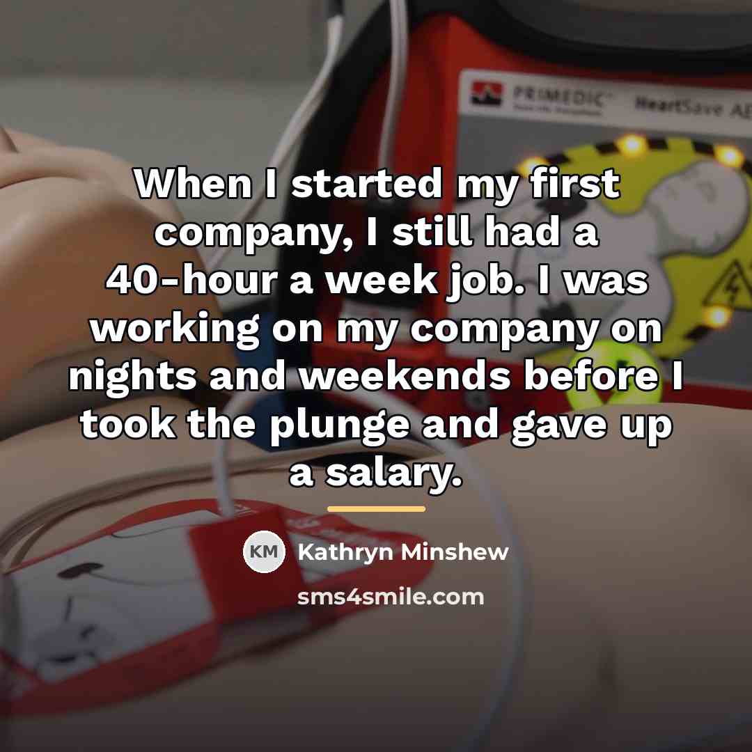 “When I started my first company, I still had a…” quote by Kathryn Minshew