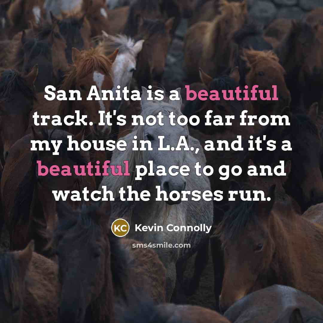 “San Anita is a beautiful track. It's not too far…” quote by Kevin Connolly