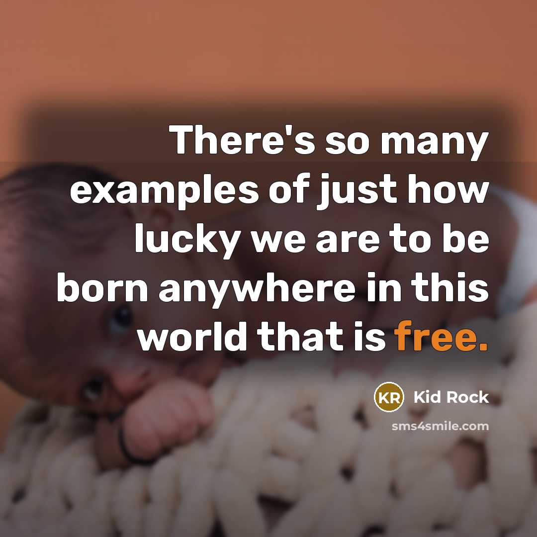 “There's so many examples of just how lucky we are…” quote by Kid Rock