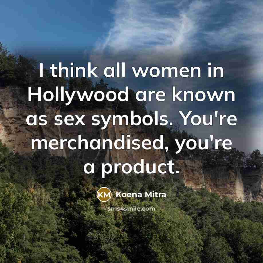 “I think all women in Hollywood are known as sex…” quote by Koena Mitra