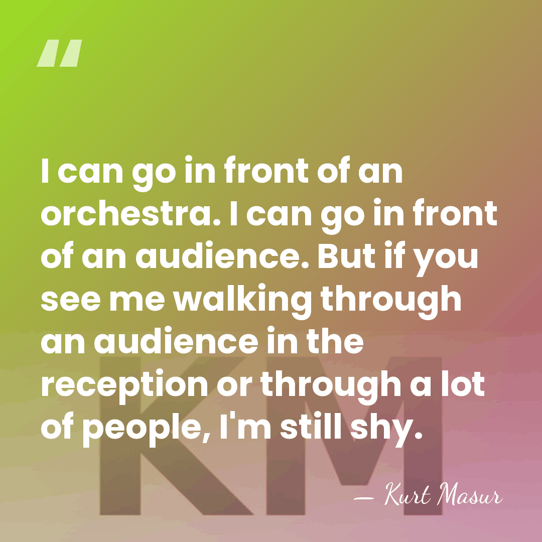 I can go in front of an orchestra. I can go in&hellip; - Kurt Masur