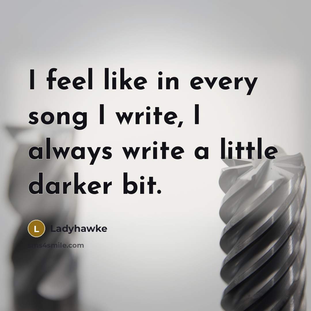 “I feel like in every song I write, I always…” quote by Ladyhawke