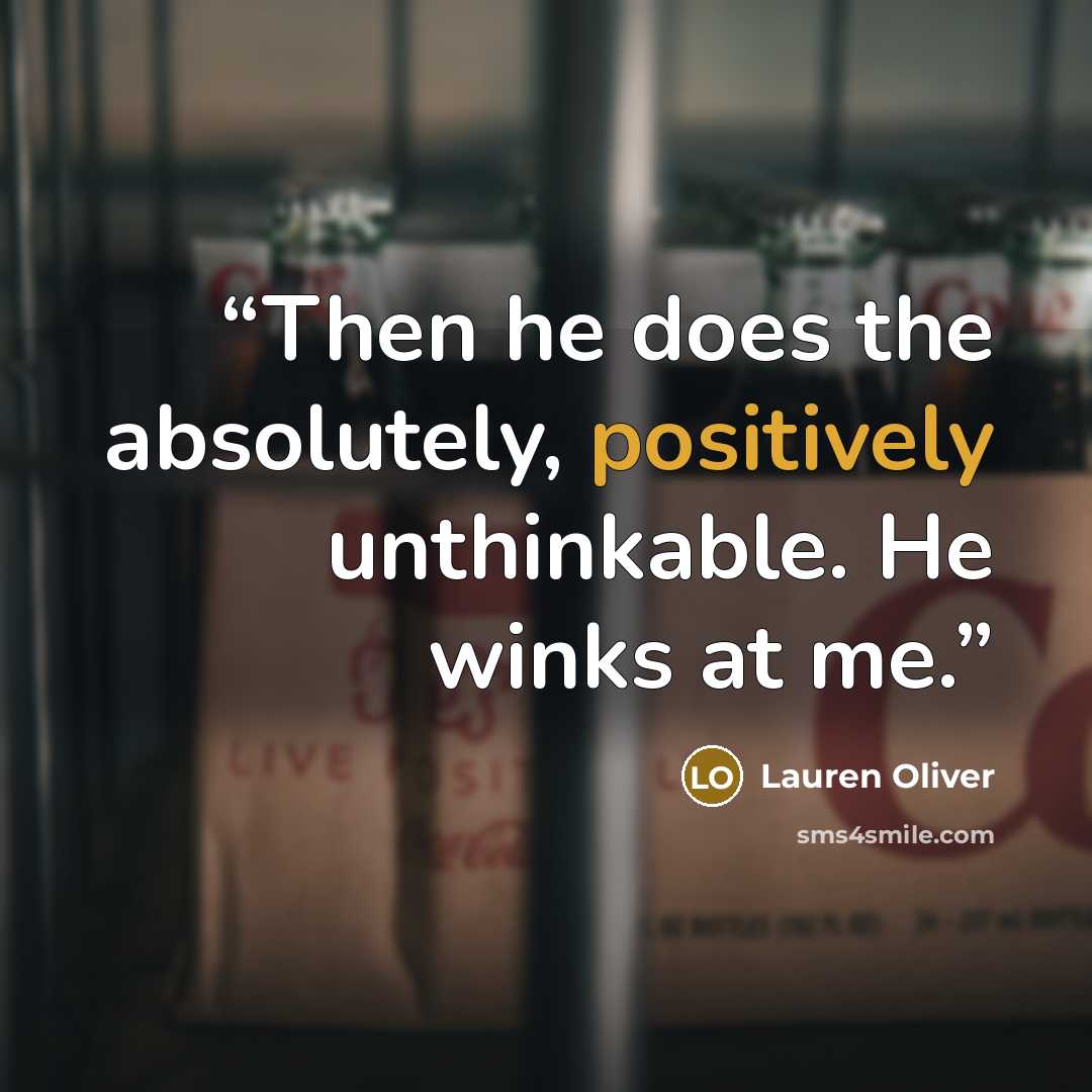 “Then he does the absolutely, positively unthinkable. He winks at me.” quote by Lauren Oliver