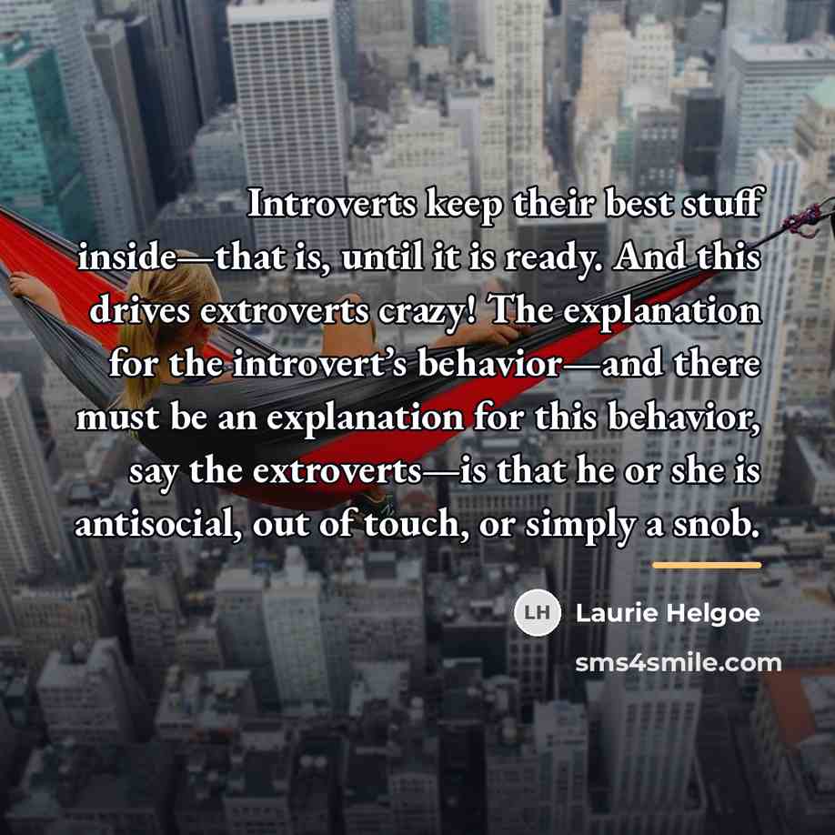 “Introverts keep their best stuff inside—that is, until it is…” quote by Laurie Helgoe