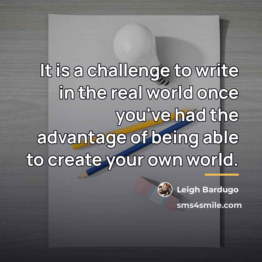 “It is a challenge to write in the real world…” quote by Leigh Bardugo