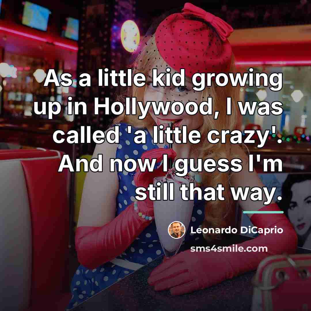 “As a little kid growing up in Hollywood, I was…” quote by Leonardo DiCaprio