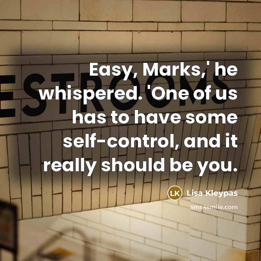 “Easy, Marks,' he whispered. 'One of us has to have…” quote by Lisa Kleypas