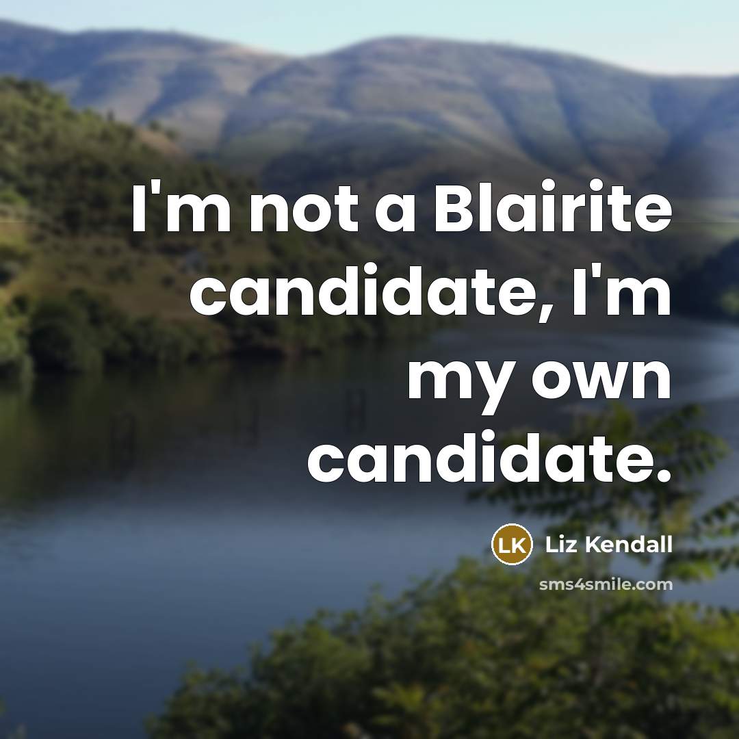 “I'm not a Blairite candidate, I'm my own candidate.…” quote by Liz Kendall