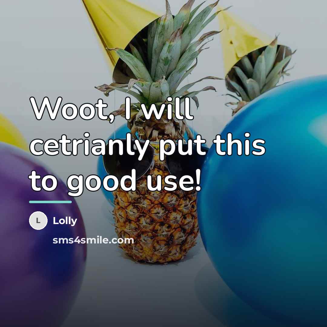 “Woot, I will cetrianly put this to good use!…” quote by Lolly