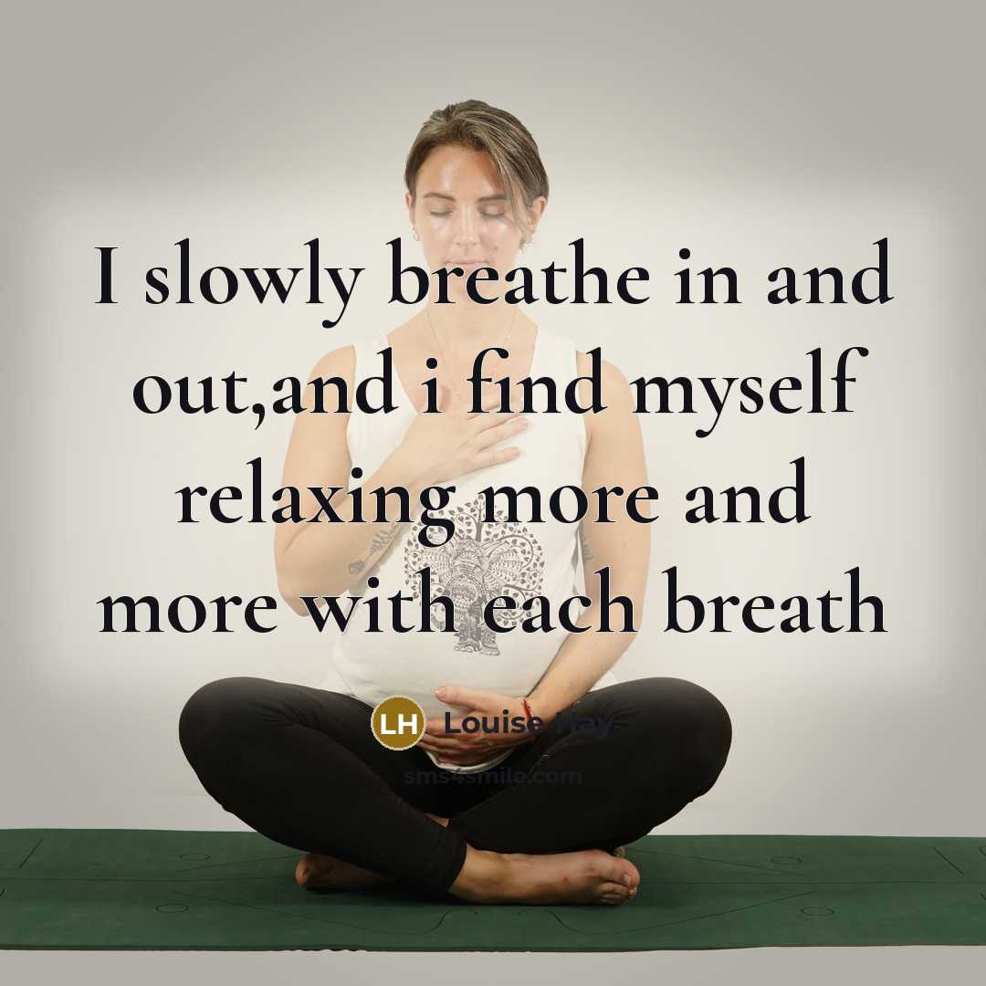 “I slowly breathe in and out,and i find myself relaxing…” quote by Louise Hay
