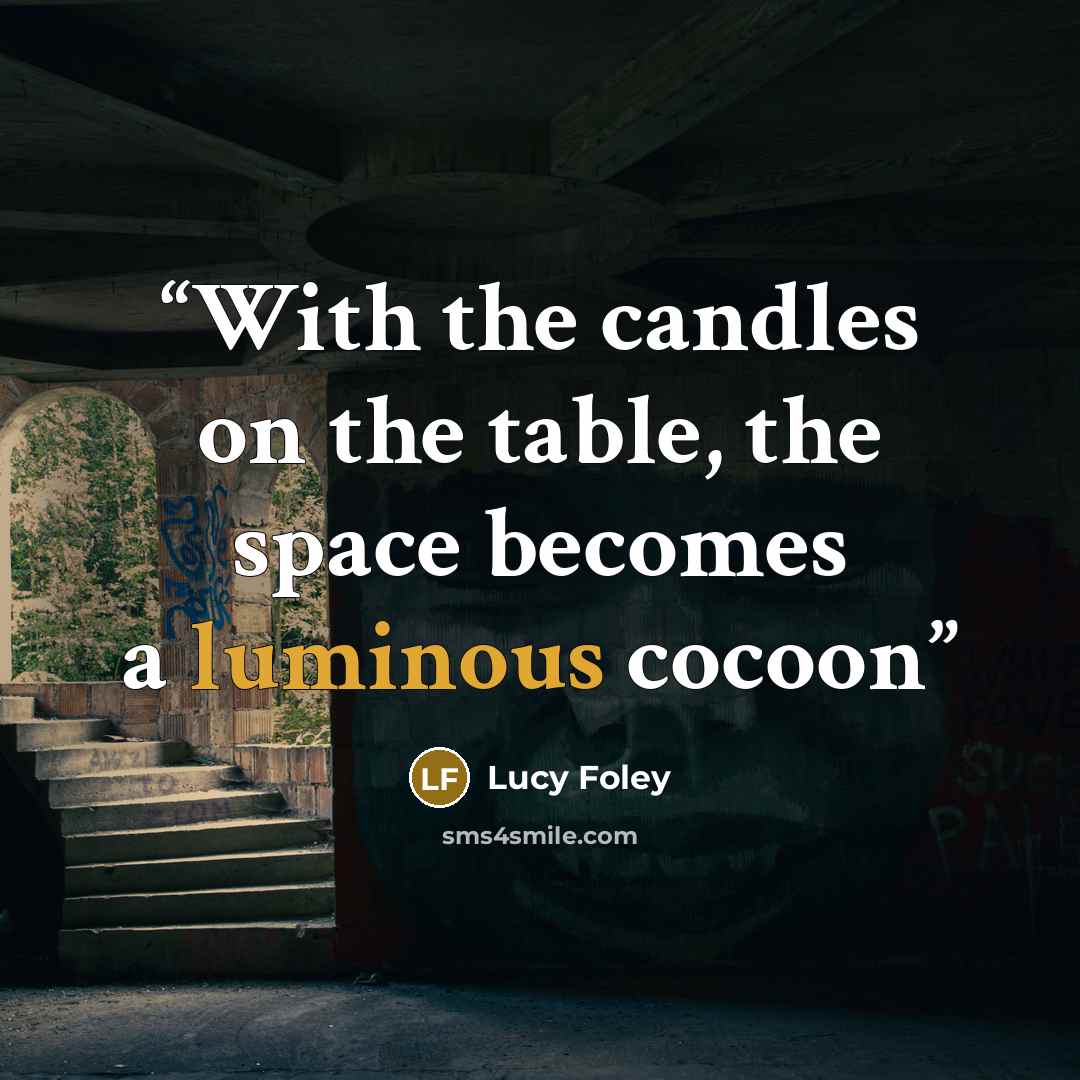 “With the candles on the table, the space becomes a luminous cocoon” quote by Lucy Foley