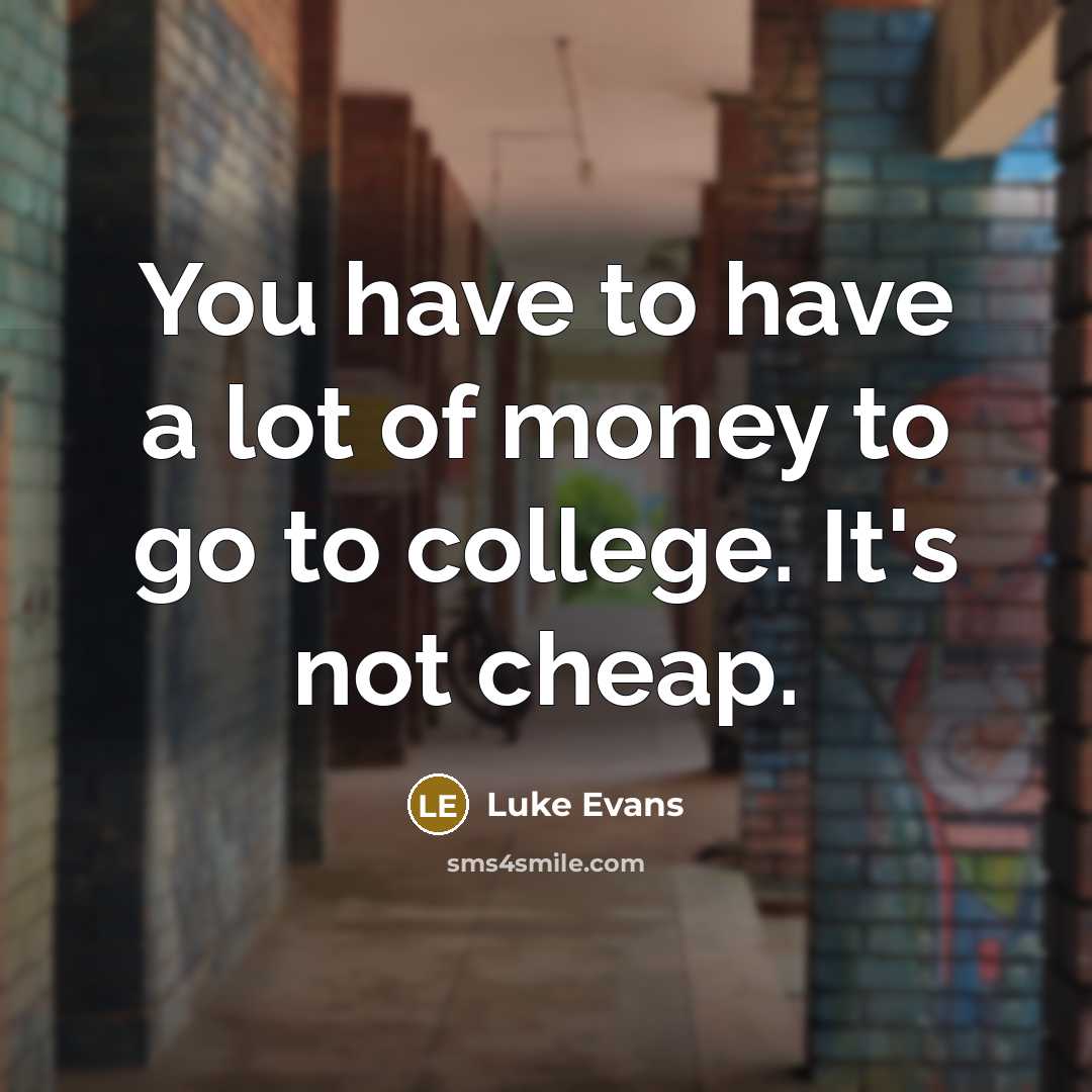 “You have to have a lot of money to go…” quote by Luke Evans