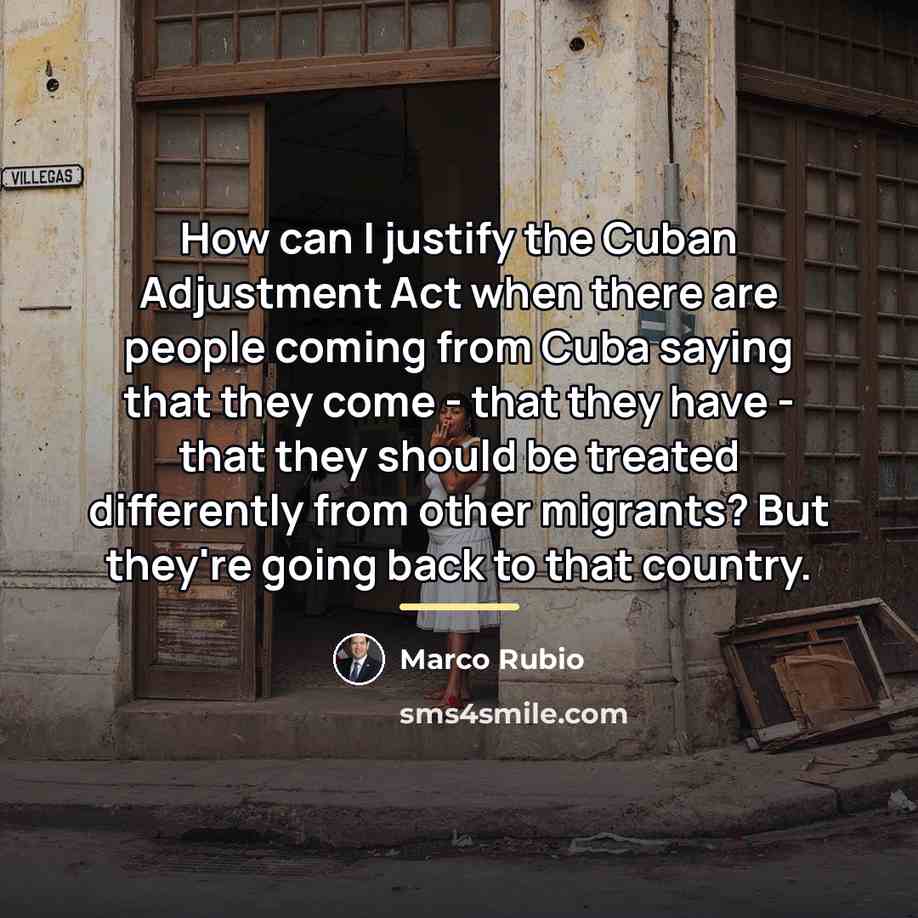 “How can I justify the Cuban Adjustment Act when there…” quote by Marco Rubio