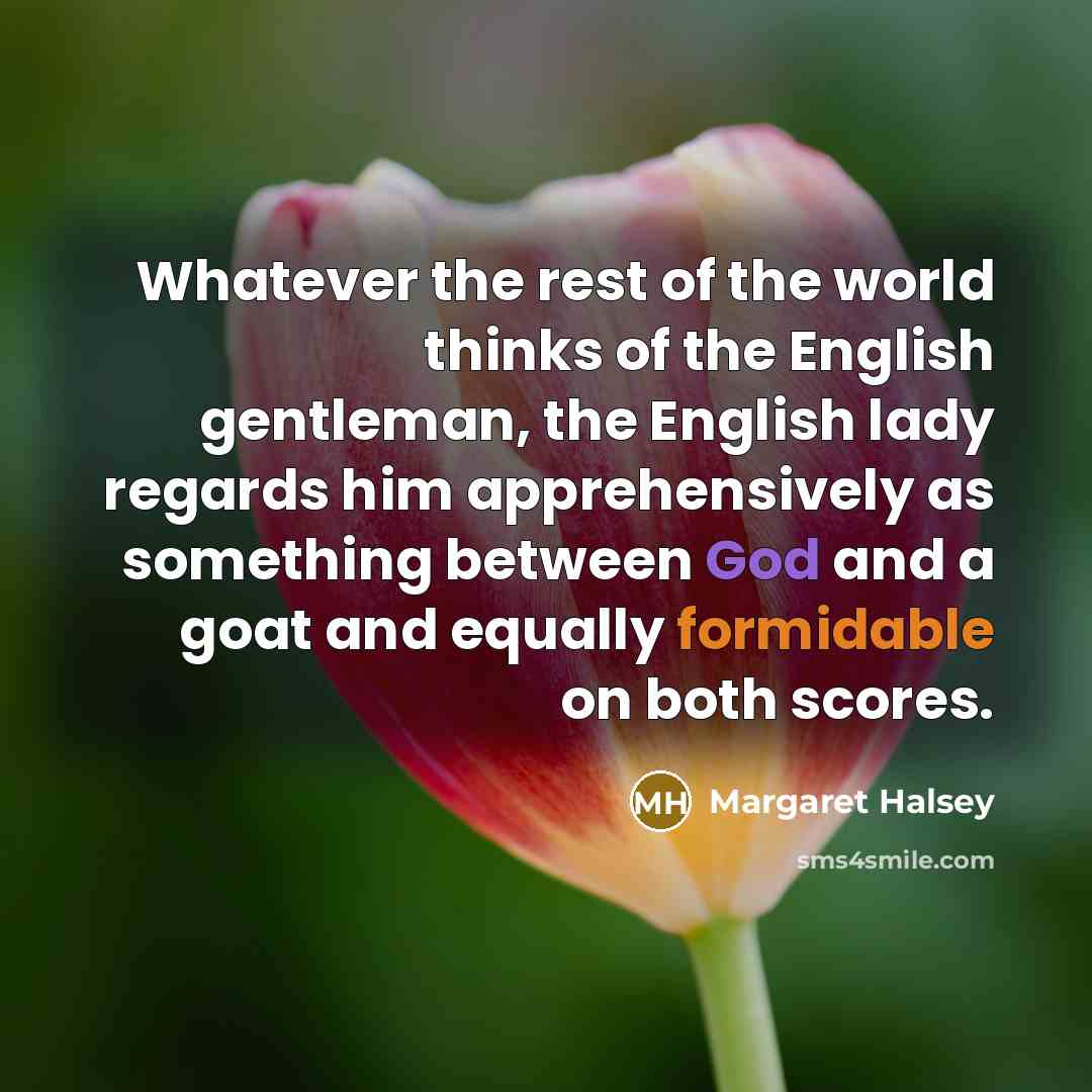 “Whatever the rest of the world thinks of the English…” quote by Margaret Halsey