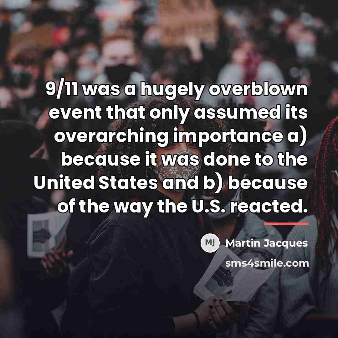 “9/11 was a hugely overblown event that only assumed its…” quote by Martin Jacques