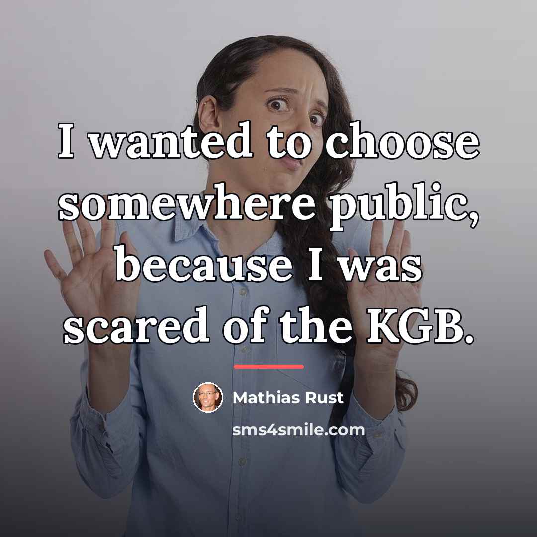 “I wanted to choose somewhere public, because I was scared…” quote by Mathias Rust