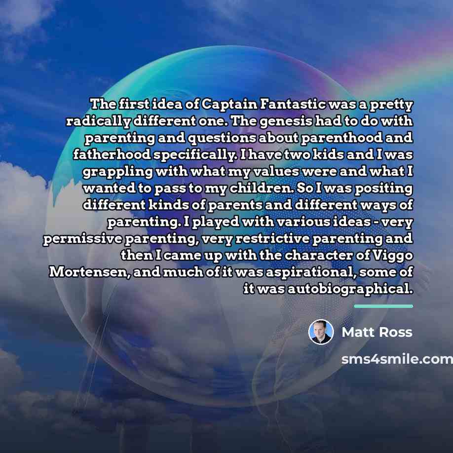 “The first idea of Captain Fantastic was a pretty radically…” quote by Matt Ross