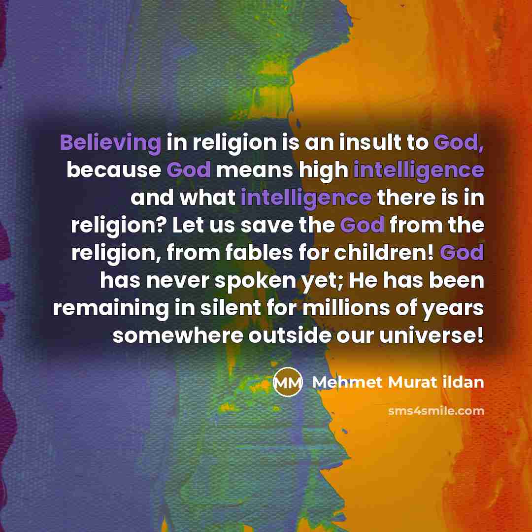 “Believing in religion is an insult to God, because God…” quote by Mehmet Murat Ildan