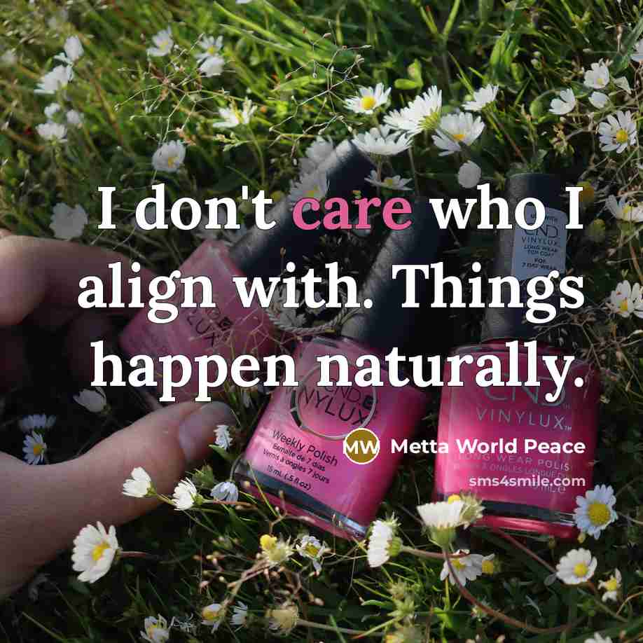 “I don't care who I align with. Things happen naturally.…” quote by Metta World Peace