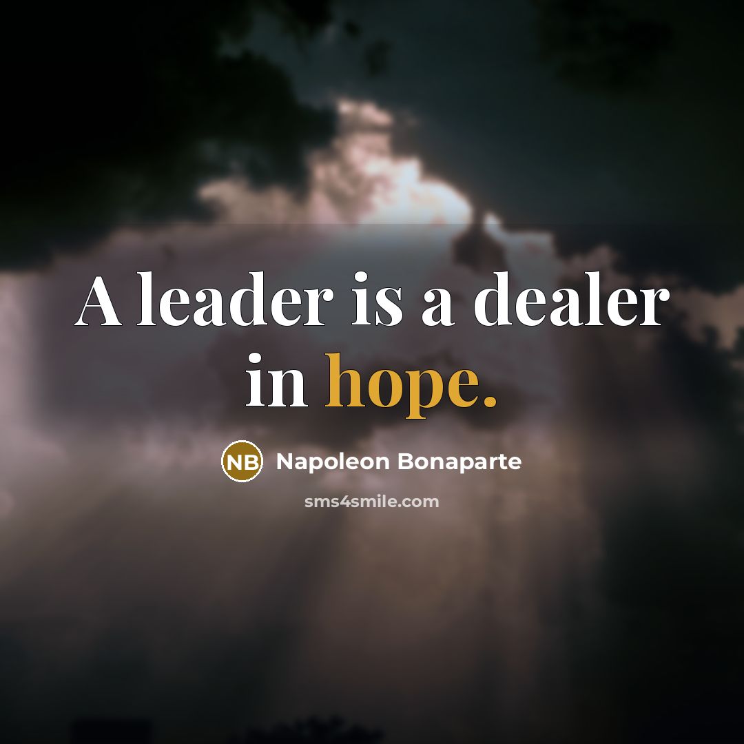 “A leader is a dealer in hope.…” quote by Napoleon Bonaparte