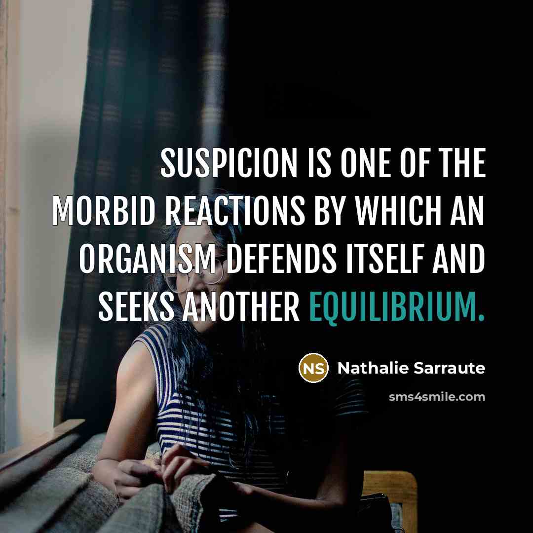 “Suspicion is one of the morbid reactions by which an…” quote by Nathalie Sarraute