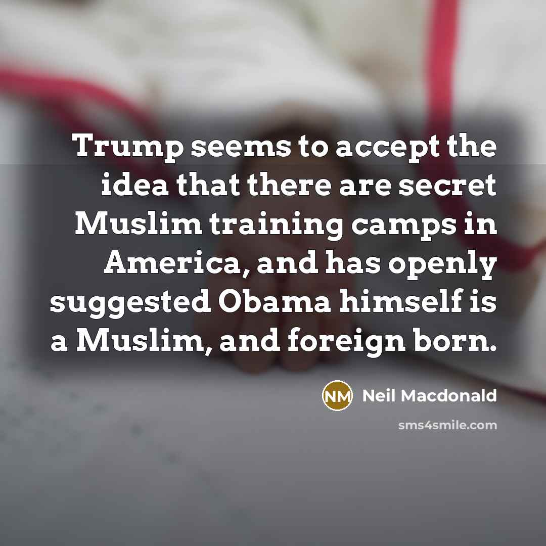 “Trump seems to accept the idea that there are secret…” quote by Neil Macdonald