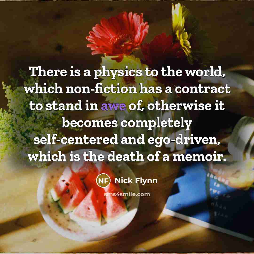 “There is a physics to the world, which non-fiction has…” quote by Nick Flynn