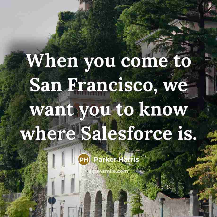 “When you come to San Francisco, we want you to…” quote by Parker Harris